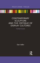 Routledge Focus on Art History and Visual Studies - Contemporary Sculpture and the Critique of Display Cultures