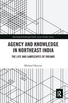 Routledge/Edinburgh South Asian Studies Series - Agency and Knowledge in Northeast India
