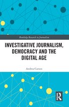 Routledge Research in Journalism - Investigative Journalism, Democracy and the Digital Age