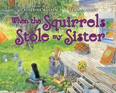 When the Squirrels Stole My Sister