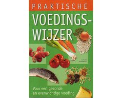 Praktische voedingswijzer. Voor een gezonde en evenwichtige voeding.