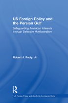US Foreign Policy and Conflict in the Islamic World - US Foreign Policy and the Persian Gulf