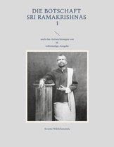 Swami Nikhilananda: Die Botschaft Sri Ramakrishnas 1 - Die Botschaft Sri Ramakrishnas 1