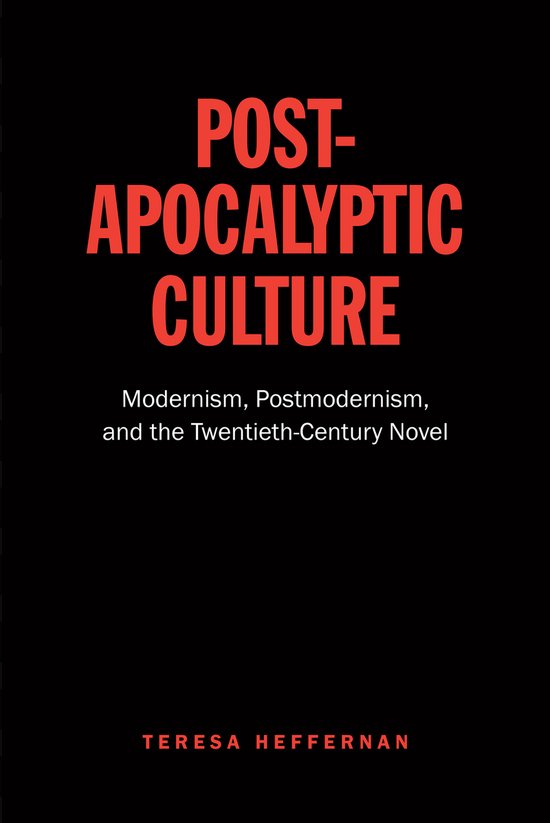 Couverture de livre avec texte rouge sur fond noir : POST-APOCALYPTIC CULTURE, Modernism, Postmodernism, and the Twentieth-Century Novel, TERESA HEFFERNAN.
