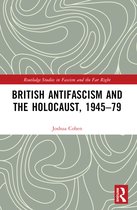 Routledge Studies in Fascism and the Far Right- British Antifascism and the Holocaust, 1945–79