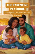 The Parenting Playbook: Strategies to Become Great Parents