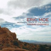 Firebird Ensemble - Eric Moe: Meanwhile Back At The Ranch (CD)