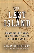 The Last Island: A Travelerâ (Tm) S Tale of Death, Discovery, and the Most Insaisissable Tribe on Earth