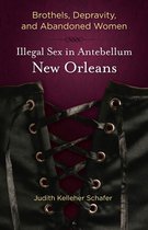 Brothels, Depravity, and Abandoned Women: Illegal Sex in Antebellum New Orleans