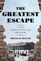 Greatest Escape A True American Civil War Adventure