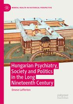 Mental Health in Historical Perspective- Hungarian Psychiatry, Society and Politics in the Long Nineteenth Century