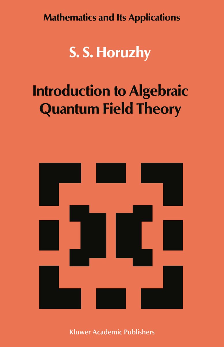 Mathematics And Its Applications- Introduction To Algebraic Quantum Field Theory van S. S. Horuzhy