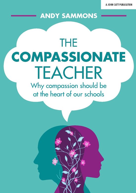 The Compassionate Teacher: Why compassion should be at the h ... - cover