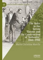 Palgrave Studies in Modern Monarchy - The Heirs to the Savoia Throne and the Construction of ‘Italianità’, 1860-1900