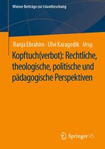 Wiener Beiträge zur Islamforschung - Kopftuch(verbot): Rechtliche, theologische, politische und pädagogische Perspektiven