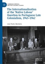 Cambridge Imperial and Post-Colonial Studies - The Internationalisation of the ‘Native Labour' Question in Portuguese Late Colonialism, 1945–1962