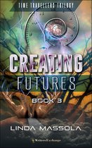 Time Travellers Trilogy 3 - Creating Futures