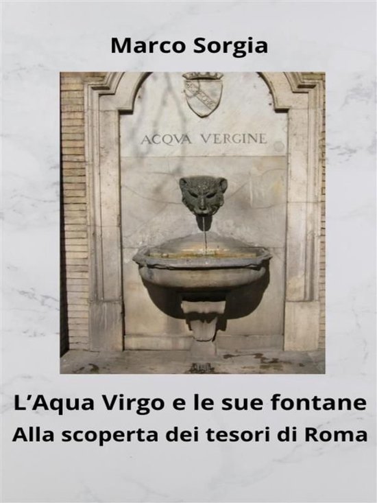 L’Aqua Virgo e le sue fontane. Alla scoperta dei tesori di ... - cover