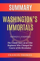 Summary of Washington’s Immortals by Patrick K. O’Donnell:The Untold Story of an Elite Regiment Who Changed the Course of the Revolution