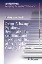 Springer Theses- Dyson–Schwinger Equations, Renormalization Conditions, and the Hopf Algebra of Perturbative Quantum Field Theory