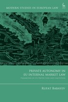 Modern Studies in European Law- Private Autonomy in EU Internal Market Law