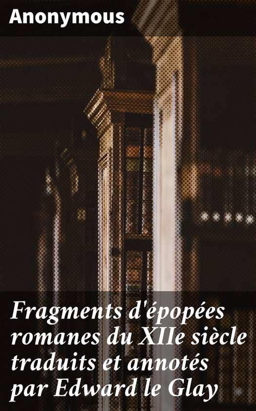Fragments d'épopées romanes du XIIe siècle traduits et an ... - cover