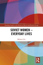 Routledge Studies in the History of Russia and Eastern Europe- Soviet Women – Everyday Lives
