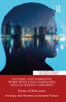 The Systemic Thinking and Practice Series- Systemic and Narrative Work with Unaccompanied Asylum-Seeking Children