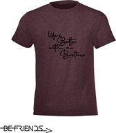 Be Friends T-Shirt - Life's better with a brother - Kinderen - Bordeaux - Maat 12 jaar