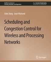 Synthesis Lectures on Learning, Networks, and Algorithms- Scheduling and Congestion Control for Wireless and Processing Networks