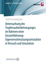 AutoUni – Schriftenreihe 156 - Untersuchung des Tropfenaufwirbelvorganges im Rahmen einer Gesamtfahrzeug-Eigenverschmutzungssimulation in Versuch und Simulation