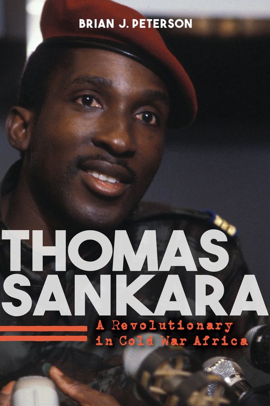 Thomas Sankara A Revolutionary in Cold War Africa