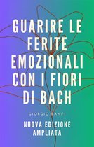 Guarire le ferite emozionali con i fiori di Bach 2 - Guarire le ferite emozionali con i fiori di Bach - Nuova edizione ampliata