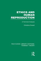 Routledge Library Editions: Feminist Theory- Ethics and Human Reproduction (RLE Feminist Theory)