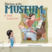 Mayhem at the Museum A Book in Pictures