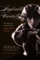 Infinite Variety The Life and Legend of the Marchesa Casati Ultimate Edition The Life and Legend of the Marchesa Casati The Ultimate Edition
