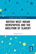 Routledge Studies in Modern History- British West Indian Newspapers and the Abolition of Slavery