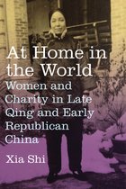 At Home in the World – Women and Charity in Late Qing and Early Republican China