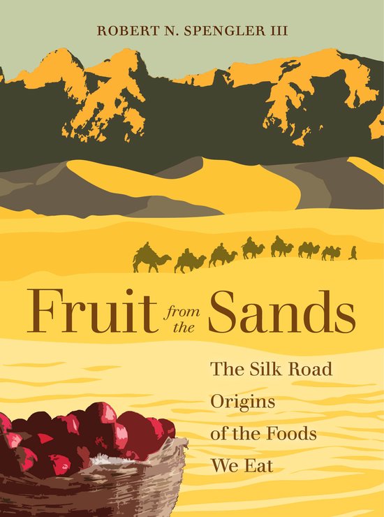 Fruit from the Sands – The Silk Road Origins of the Foods  ... - cover