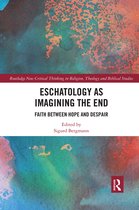 Routledge New Critical Thinking in Religion, Theology and Biblical Studies- Eschatology as Imagining the End