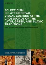 Sense, Matter, and Medium6- Eclecticism in Late Medieval Visual Culture at the Crossroads of the Latin, Greek, and Slavic Traditions