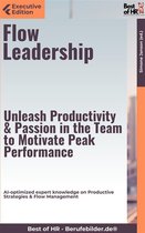 Executive Edition - Flow Leadership – Unleash Productivity & Passion in the Team to Motivate Peak Performance