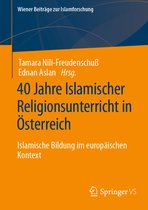 Wiener Beiträge zur Islamforschung- 40 Jahre Islamischer Religionsunterricht in Österreich
