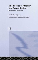 Routledge Studies in Social and Political Thought-The Politics of Atrocity and Reconciliation