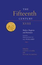 The Fifteenth Century XVIII – Rulers, Regions and Retinues. Essays presented to A.J. Pollard