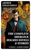The Complete Sherlock Holmes Novels & Stories (4 Novels + 56 Short Stories)