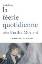 Le roman d'un chef d'oeuvre - la féerie quotidienne selon Berthe Morisot