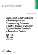 IAEA TECDOC Series- Development and Strengthening of Radioanalytical and Complementary Techniques to Control Residues of Veterinary Drugs and Related Chemicals in Aquaculture Products