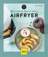 GU Küchenratgeber - Überraschende Ideen für deinen Airfryer