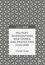 Military Interventions War Crimes and Protecting Civilians